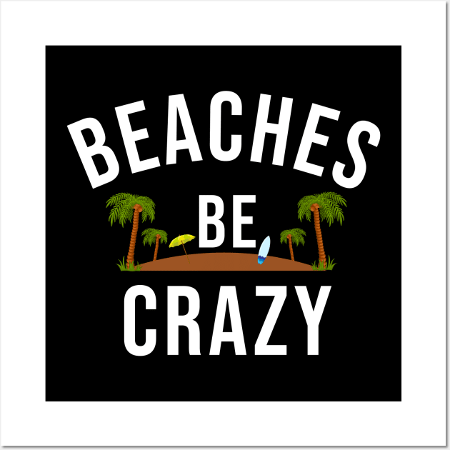 Beaches Be Crazy Wall Art by sunima